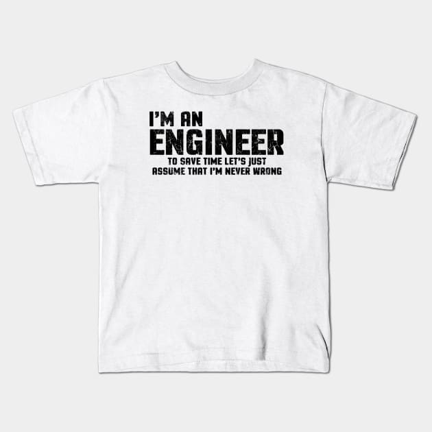 I'm An Engineer To Save Time Let's Just Assume That I'm Never Wrong Kids T-Shirt by Bahaya Ta Podcast